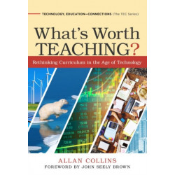 What's Worth Teaching?: Rethinking Curriculum in the Age of Technology