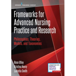 Frameworks for Advanced Nursing Practice and Research: Philosophies, Theories, Models, and Taxonomies