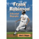 Frank Robinson: A Baseball Biography