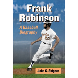 Frank Robinson: A Baseball Biography