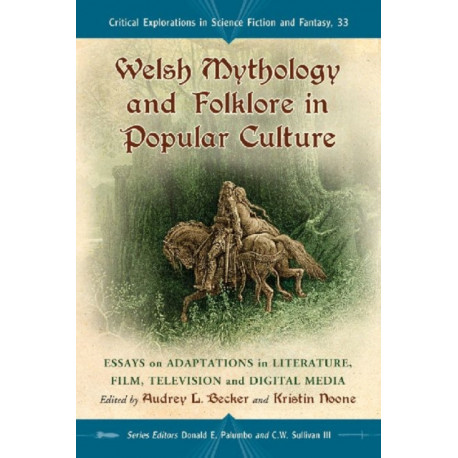 Welsh Mythology and Folklore in Popular Culture: Essays on Adaptations in Literature, Film, Television and Digital Media