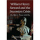 William Henry Seward and the Secession Crisis: The Effort to Prevent Civil War