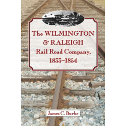 The Wilmington & Raleigh Rail Road Company, 1833-1854