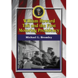 William Howard Taft and the First Motoring Presidency, 1909-1913