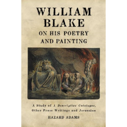 William Blake on His Poetry and Painting: A Study of A Descriptive Catalogue, Other Prose Writings and Jerusalem