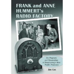 Frank and Anne Hummert's Radio Factory: The Programs and Personalities of Broadcasting's Most Prolific Producers
