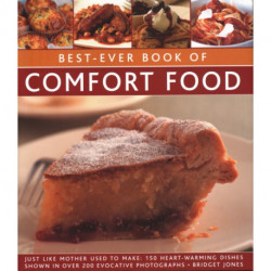 Best-Ever Book of Comfort Food: Just like mother used to make: 150 heart-warming dishes shown in over 200 evocative photographs
