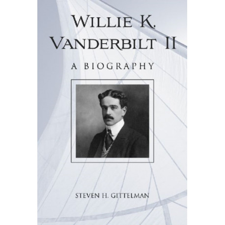 Willie K. Vanderbilt II: A Biography