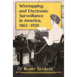 Wiretapping and Electronic Surveillance in America, 1862-1920