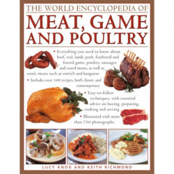 The World Encyclopedia of Meat, Game and Poultry: Everything You Need to Know About Beef, Veal, Lamb, Pork, Feathered and Furred Game, Poultry, Sausages and Cured Meats