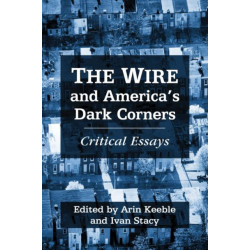 The Wire and America's Dark Corners: Critical Essays