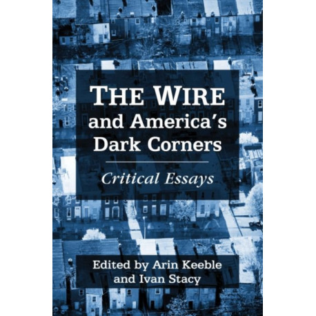 The Wire and America's Dark Corners: Critical Essays