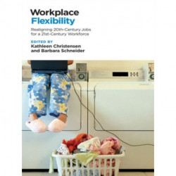 Workplace Flexibility: Realigning 20th-Century Jobs for a 21st-Century Workforce