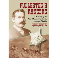 Fullerton's Rangers: A History of the New Mexico Territorial Mounted Police