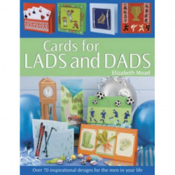 Cards for Lads and Dads: Over 70 Inspirational Designs for the Men in Your Life
