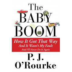 The Baby Boom: How It Got That Way...And It Wasn't My Fault...And I'll Never Do It Again