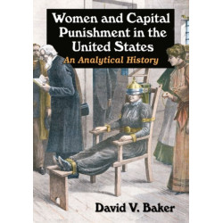 Women and Capital Punishment in the United States: An Analytical History