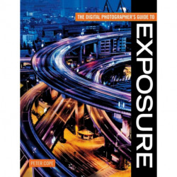 The The Digital Photographer's Guide to Exposure