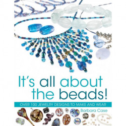 All About Beads: Over 100 Jewellery Designs to Make and Wear