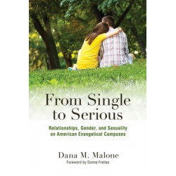 From Single to Serious: Relationships, Gender, and Sexuality on American Evangelical Campuses