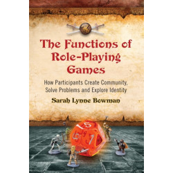 The Functions of Role-Playing Games: How Participants Create Community, Solve Problems and Explore Identity