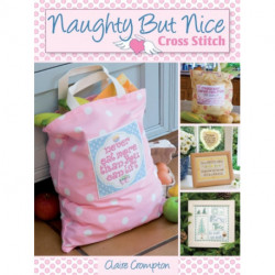 Naughty but Nice Cross Stitch: Over 50 Designs to Stitch it Like it is