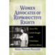 Women Advocates of Reproductive Rights: Eleven Who Led the Struggle in the United States and Great Britain
