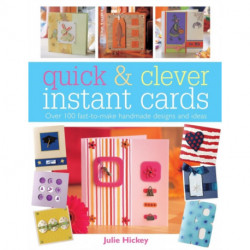 Quick and Clever Instant Cards: Over 65 Time-Saving Designs