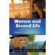 Women and Second Life: Essays on Virtual Identity, Work and Play