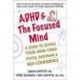 ADHD & the Focused Mind: A Guide to Giving Your ADHD Child Focus, Discipline & Self-Confidence