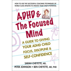 ADHD & the Focused Mind: A Guide to Giving Your ADHD Child Focus, Discipline & Self-Confidence