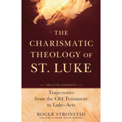 The Charismatic Theology of St. Luke – Trajectories from the Old Testament to Luke–Acts: Trajectories from the Old Testament to Luke-Acts