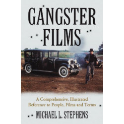 Gangster Films: A Comprehensive, Illustrated Reference to People, Films and Terms