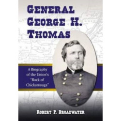 General George H. Thomas: A Biography of the Union's "Rock of Chickamauga"