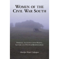 Women of the Civil War South: Personal Accounts from Diaries, Letters and Postwar Reminiscences