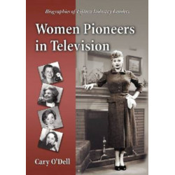 Women Pioneers in Television: Biographies of Fifteen Industry Leaders
