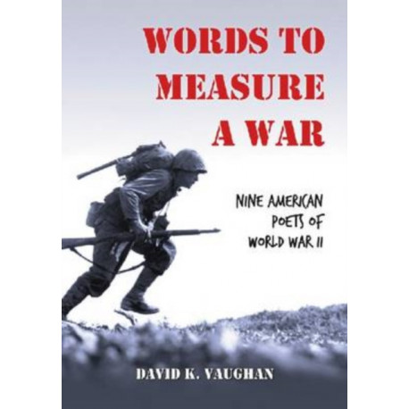 Words to Measure a War: Nine American Poets of World War II