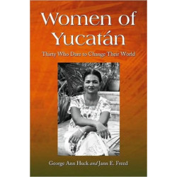 Women of Yucatan: Thirty Who Dare to Change Their World