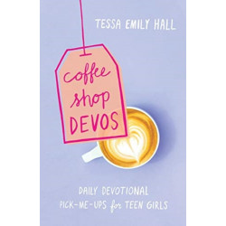 Coffee Shop Devos – Daily Devotional Pick–Me–Ups for Teen Girls: Daily Devotional Pick-Me-Ups for Teen Girls