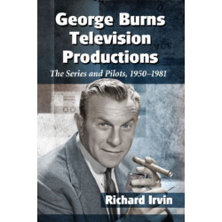 George Burns Television Productions: The Series and Pilots, 1950-1981