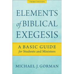 Elements of Biblical Exegesis – A Basic Guide for Students and Ministers: A Basic Guide for Students and Ministers
