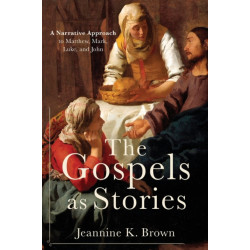 The Gospels as Stories: A Narrative Approach to Matthew, Mark, Luke, and John
