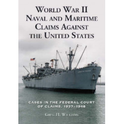 World War II Naval and Maritime Claims Against the United States: Cases in the Federal Court of Claims, 1937-1948