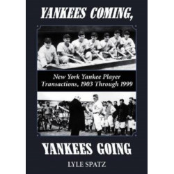 Yankees Coming, Yankees Going: New York Yankee Player Transactions, 1903 Through 1999