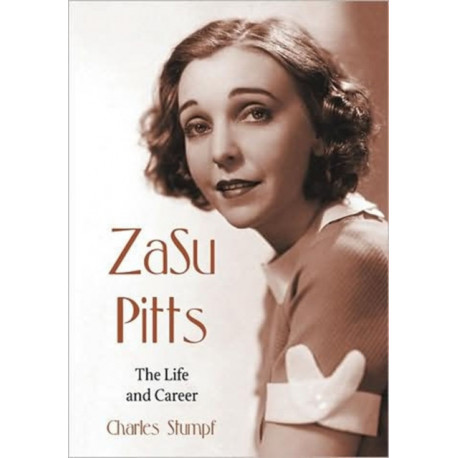 Zasu Pitts: The Life and Career