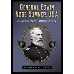General Edwin Vose Sumner, USA: A Civil War Biography