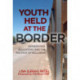 Youth Held at the Border: Immigration, Education and the Politics of Inclusion