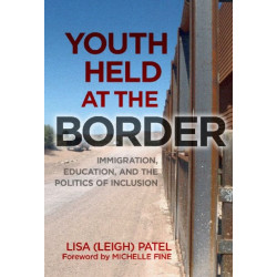Youth Held at the Border: Immigration, Education and the Politics of Inclusion