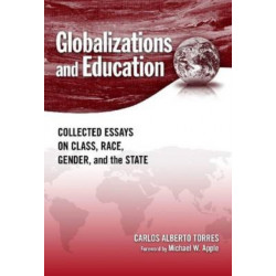 Globalizations and Education: Collected Essays on Class, Race, Gender, and the State