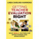 Getting Teacher Evaluation Right: What Really Matters for Effectiveness and Improvement